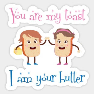 You Are My Toast I Am Your Butter Design Sticker